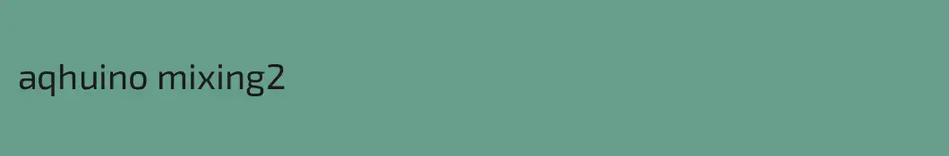 aqhuino mixing2